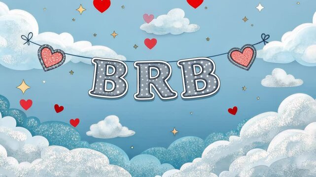 Dreamy Clouds A soft blue BRB banner set amid fluffy white clouds with the text styled in a bubbly font and edged with glittering silver. Tiny animated hearts float around evoking