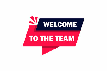 Welcome to the team. Welcome to the team written on speech bubble. Advertising sign. Vector stock illustration
