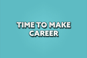 Time to make career.. A Illustration with white text isolated on light green background.