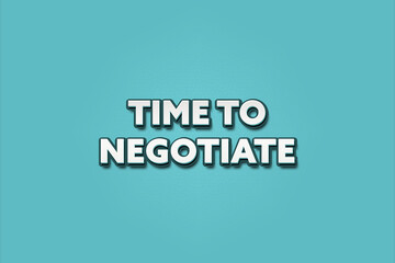Fototapeta premium Time to negotiate. A Illustration with white text isolated on light green background.