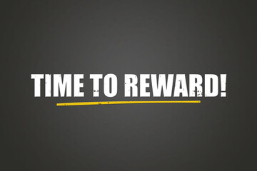 Time to Reward. A blackboard with white text. Illustration with grunge text style.