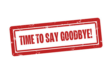 Time to say Goodbye. A red stamp isolated on white background.