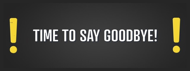 Obraz premium Time to say Goodbye. A blackboard with white text. Illustration with grunge text style.