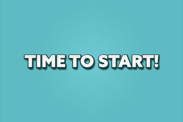 Time to Start. A Illustration with white text isolated on light green background.