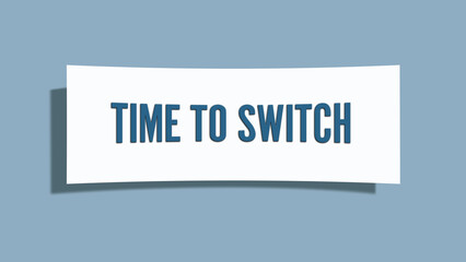 Time to switch.. A card isolated on blue background.