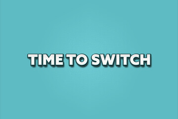 Time to switch.. A Illustration with white text isolated on light green background.