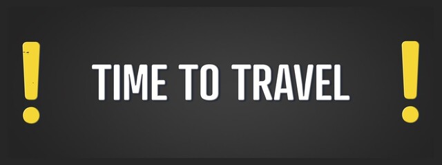 Time to Travel. A blackboard with white text. Illustration with grunge text style.