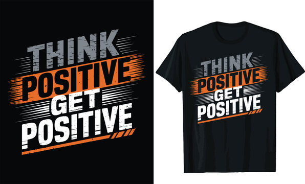 think positive get positive t shirt design, motivational quotes t shirt design
