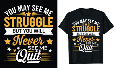 You May See Me Struggle, But You Will Never See Me Quit t shirt design, motivational quotes t shirt design
