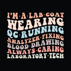 I'm A lab coat-wearing QC running analyzer fixing blood drawing always caring laboratory tech