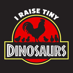 I Raise Tiny Dinosaurs - Funny Rooster & Chick T-Shirt