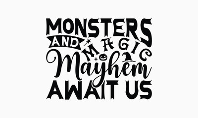 Monsters Magic And Mayhem Await Us - Halloween T-Shirt Design, Illustration With Hand-Lettering And Decoration Elements, Posters, Cards, Isolated White Background.
