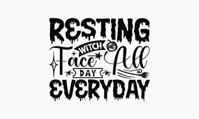 Resting Witch Face All Day Everyday - Halloween T-Shirt Design, Illustration Written Vector T Shirt Design, Bags, Posters, Cards, Isolated On White Background.
