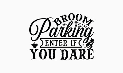 Broom Parking Enter If You Dare - Halloween T-Shirt Design, Illustration For Prints And Bags, Posters, Cards, Cameo, Cricut, Eps, Files As Cutting, Isolated Background.