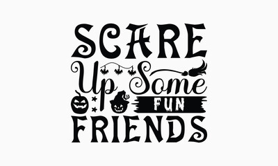 Scare Up Some Fun Friends - Halloween T-Shirt Design, Illustration For Prints And Bags, Posters, Cards, Cameo, Eps, Files As Cutting, Isolated Background.
