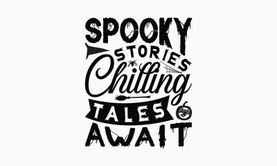 Spooky Stories Chilling Tales Await - Halloween T-Shirt Design, Hand Drawn Lettering Phrase Isolated On White Background, Bags, Stationary As A Poster.