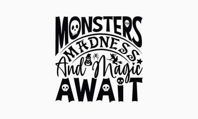 Monsters Madness And Magic Await - Halloween T-Shirt Design, Illustration For Prints On T-Shirts And Bags, Files As Cutting, Isolated Background.