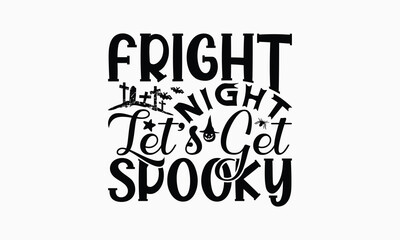 Fototapeta premium Fright Night Let’s Get Spooky - Halloween T-Shirt Design, Hand Drawn Lettering Phrase Isolated On White Background, Bags, Stationary As A Poster.