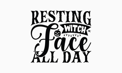Resting Witch Face All Day - Halloween T-Shirt Design, Hand Drawn Lettering Phrase Isolated On White Background, Bags, Stationary As A Poster.