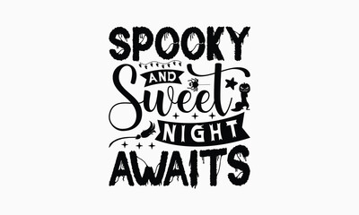 Spooky And Sweet Night Awaits - Halloween T-Shirt Design, Illustration For Prints On T-Shirts And Bags, Files As Cutting, Isolated Background.