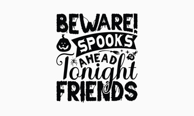 Obraz premium Beware! Spooks Ahead Tonight Friends - Halloween T-Shirt Design, Illustration For Prints On T-Shirts And Bags, Files As Cutting, Isolated Background.