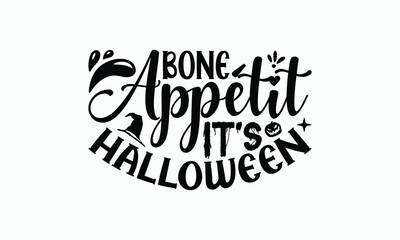 Bone App&eacute;tit It's Halloween - Halloween T-Shirt Design, Illustration Written Vector T Shirt Design, Bags, Posters, Cards, Isolated On White Background.
