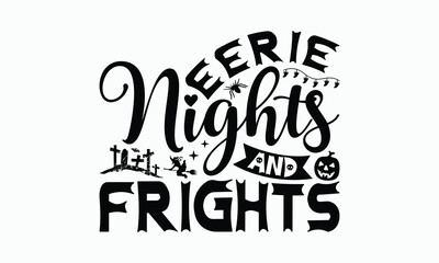 Eerie Nights And Frights - Halloween T-Shirt Design, Hand Drawn Lettering Phrase Isolated On White Background, Bags, Stationary As A Poster.