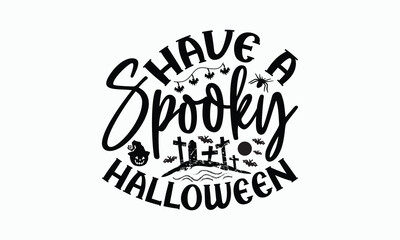 Have A Spooky Halloween - Halloween T-Shirt Design, Illustration Written Vector T Shirt Design, Bags, Posters, Cards, Isolated On White Background.