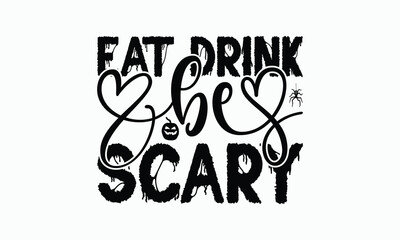 Naklejka premium Eat Drink Be Scary - Halloween T-Shirt Design, Handmade Calligraphy Vector Illustration, Calligraphy Graphic Design.