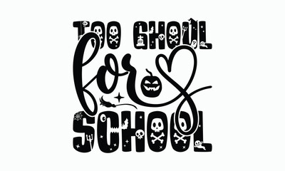 Too Ghoul For School - Halloween T-Shirt Design, Illustration For Prints And Bags, Posters, Cards, Cameo, Cricut, Eps, Files As Cutting, Isolated Background.