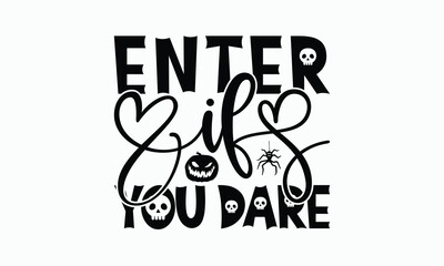 Enter If You Dare - Halloween T-Shirt Design, Handmade Calligraphy Vector Illustration, Silhouette Cameo, Cricut, Eps, Files For Cutting.
