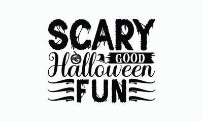 Scary Good Halloween Fun - Halloween T-Shirt Design, Illustration For Prints And Bags, Posters, Cards, Cameo, Cricut, Eps, Files As Cutting, Isolated Background.