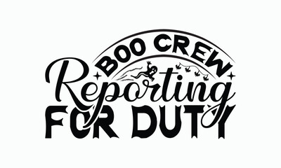 Boo Crew Reporting For Duty - Halloween T-Shirt Design, Illustration For Prints On T-Shirts And Bags, Files As Cutting, Isolated Background.