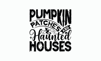 Obraz premium Pumpkin Patches And Haunted Houses - Halloween T-Shirt Design, Illustration With Hand-Lettering And Decoration Elements, Posters, Cards, Isolated White Background.