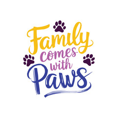 A handwriting typography design text "Family Comes with Paws