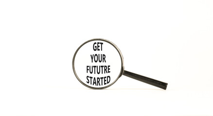 Get your future started symbol. Concept words Get your future started on beautiful magnifying glass. Beautiful white table white background. Business get your future started concept. Copy space.