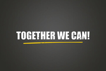 Obraz premium Together we can. A blackboard with white text. Illustration with grunge text style.