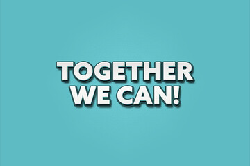 Together we can. A Illustration with white text isolated on light green background.