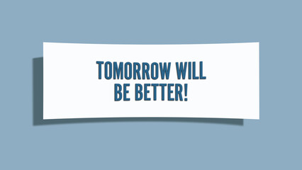 Tomorrow will be better. A card isolated on blue background.