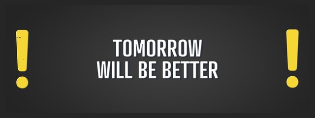 Obraz premium Tomorrow will be better. A blackboard with white text. Illustration with grunge text style.