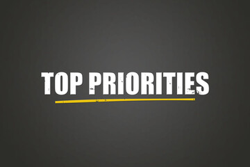 Top Priorities. A blackboard with white text. Illustration with grunge text style.