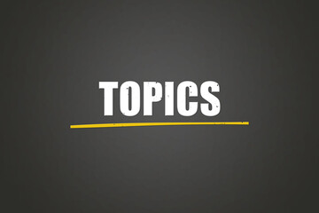Topics. A blackboard with white text. Illustration with grunge text style.