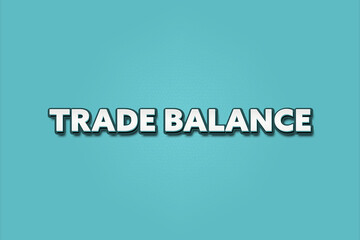 Trade balance. A Illustration with white text isolated on light green background.