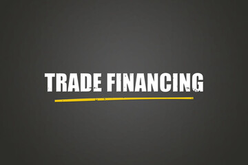 Trade Financing. A blackboard with white text. Illustration with grunge text style.