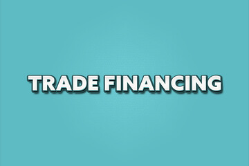 Trade Financing. A Illustration with white text isolated on light green background.