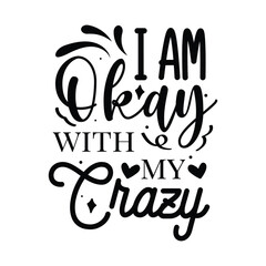 I Am Okay With My Crazy Svg Vector Design on White Background