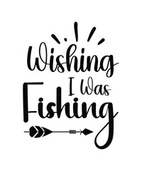 Wishing I Was Fishing svg design graphic