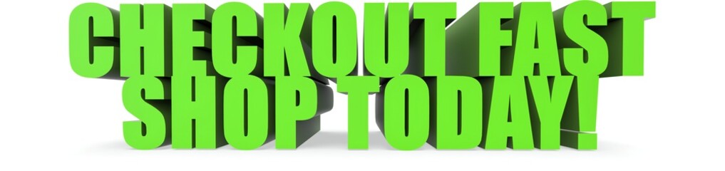 Checkout Fast Shop Today!, 3d text