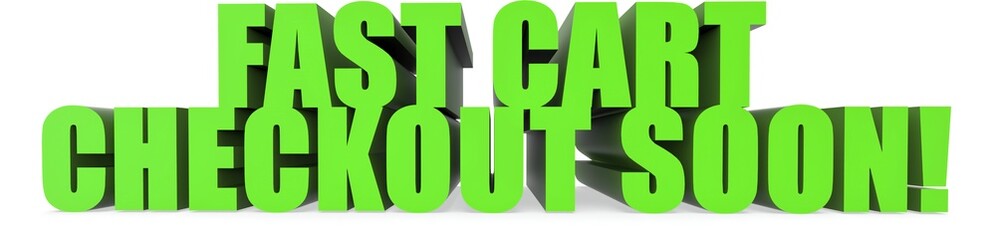 Fast Cart Checkout Soon!, 3d text