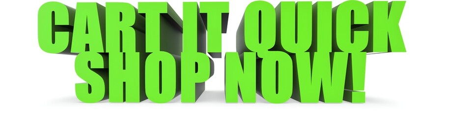 Cart It Quick Shop Now!, 3d text